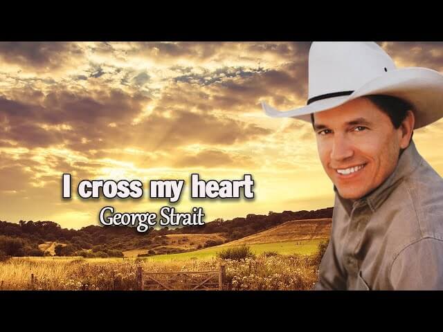 “I Cross My Heart” by George Strait